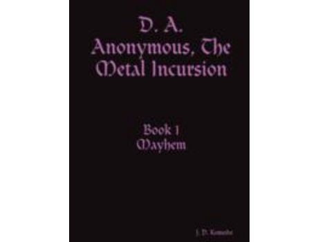 Livro D. A. Anonymous, The Metal Incursion Book 1 Mayhem de J. D. Komodo ( Inglês )