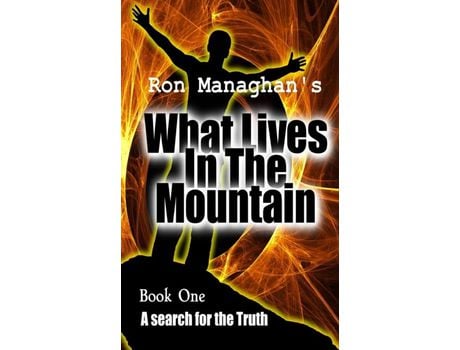 Livro What Lives In The Mountain: A Search For The Truth de Ron Managhan ( Inglês )