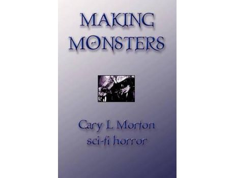 Livro Making Monsters (Sci Fi Horror) de Gary L Morton ( Inglês )