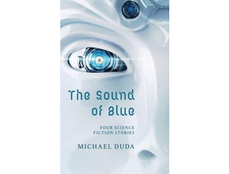 Livro The Sound Of Blue: Four Science Fiction Stories de Michael Duda ( Inglês )