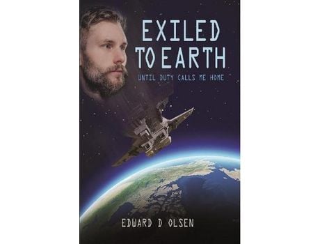 Livro Exiled To Earth, Until Duty Calls Me Home de Edward Olsen ( Inglês )