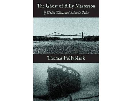Livro The Ghost Of Billy Masterson And Other Thousand Islands Tales de Thomas Pullyblank ( Inglês )