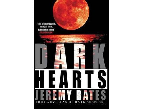 Livro Dark Hearts: Four Terrifying Short Novels Of Suspense de Jeremy Bates ( Inglês )