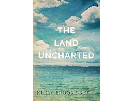 Livro The Land Uncharted de Keely Brooke Keith ( Inglês )
