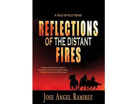 Livro Reflections Of The Distant Fires: A Tale Of Old Texas de Jose Angel Ramirez ( Inglês )