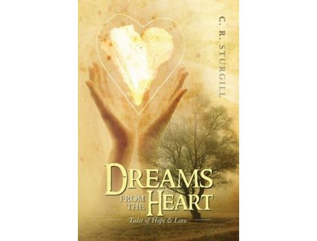 Livro Dreams From The Heart: Tales Of Hope &Amp; Love de C. R. Sturgill ( Inglês )