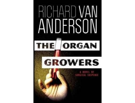 Livro The Organ Growers: A Novel Of Surgical Suspense de Richard Van Anderson ( Inglês )