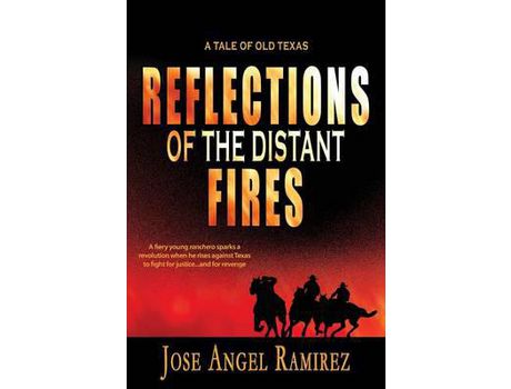 Livro Reflections Of The Distant Fires: A Tale Of Old Texas de Jose Angel Ramirez ( Inglês )