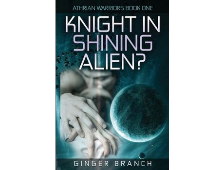 Livro Knight In Shining Alien?: Athrian Warriors Book One de Ginger A Branch ( Inglês )