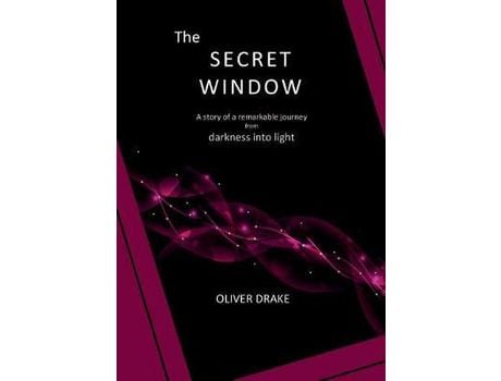 Livro The Secret Window: A Story Of A Remarkable Journey From Darkness Into Light de Oliver Drake ( Inglês )