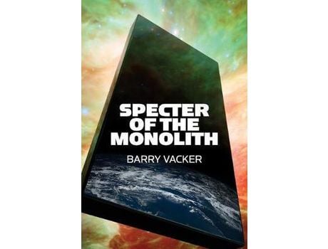 Livro Specter Of The Monolith: Nihilism, The Sublime, And Human Destiny In Space-From Apollo And Hubble To 2001, Star Trek, And Interstellar de Barry Vacker ( Inglês )