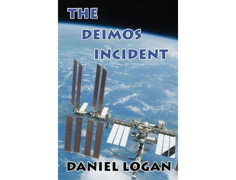 Livro The Deimos Incident: A Stunning Discovery On The Tiny Martian Moon Deimos Alters Our Concept Of The Universe de Daniel Logan ( Inglês )