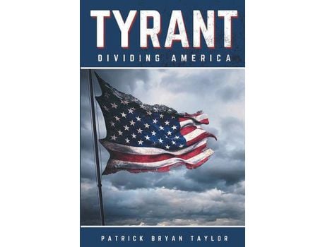 Livro Tyrant: Dividing America de Patrick Bryan Taylor ( Inglês )