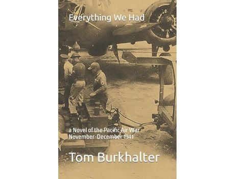 Livro Everything We Had: A Novel Of The Pacific Air War November-December 1941 de Tom Burkhalter ( Inglês )