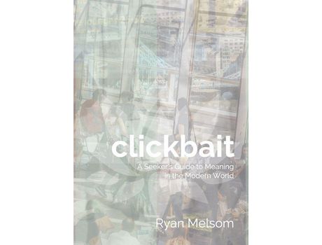 Livro Clickbait: A Seeker'S Guide To Meaning In The Modern World de Ryan Melsom ( Inglês )