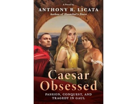Livro Caesar Obsessed: Passion, Conquest, And Tragedy In Gaul de Anthony Licata ( Inglês )