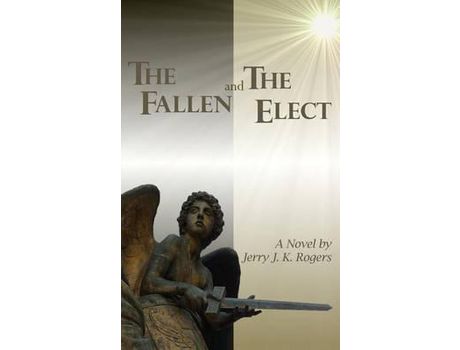 Livro The Fallen And The Elect: Book I - The Eulogy Of Angels de Jerry J.K. Rogers ( Inglês )