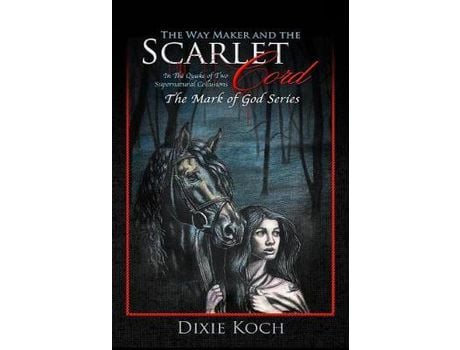 Livro The Way Maker And The Scarlet Cord: In The Quake Of Two Supernatural Collusions de Dixie Koch ( Inglês )