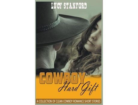 Livro Cowboy Hard Gift:  A Collection Of Clean Cowboy Romance Short Stories de Lucy Stanford ( Inglês )