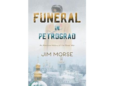 Livro Funeral In Petrograd: An Alternate History Of The Great War de Jim Morse ( Inglês )