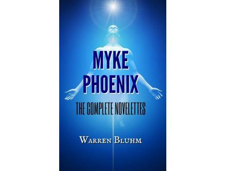 Livro Myke Phoenix: The Complete Novelettes de Warren Bluhm ( Inglês )