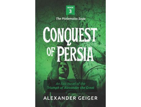 Livro Conquest Of Persia: An Epic Novel Of The Triumph Of Alexander The Great de Alexander Geiger ( Inglês )