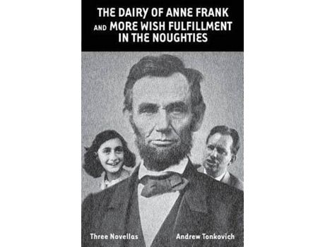 Livro The Dairy Of Anne Frank And More Wish Fulfillment In The Noughties: (Three Novellas) de Andrew Tonkovich ( Inglês )