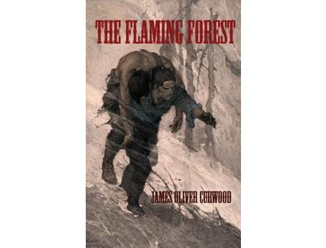 Livro The Flaming Forest de James Oliver Curwood ( Inglês )