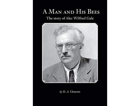 Livro A Man and His Bees The Story of Alec Wilfred Gale de D a Clements (Inglês)