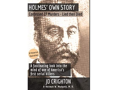 Livro Holmes Own Story Confessed 27 Murders Lied Then Died 87 Historical Illustrations de Jd Crighton e Md Herman W Mudgett (Inglês - Capa Dura)