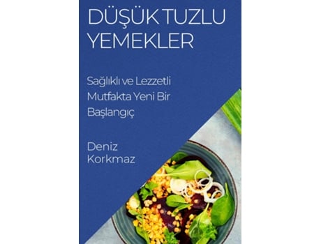Livro Düsük Tuzlu Yemekler Saglikli ve Lezzetli Mutfakta Yeni Bir Baslangiç de Deniz Korkmaz (Inglês)