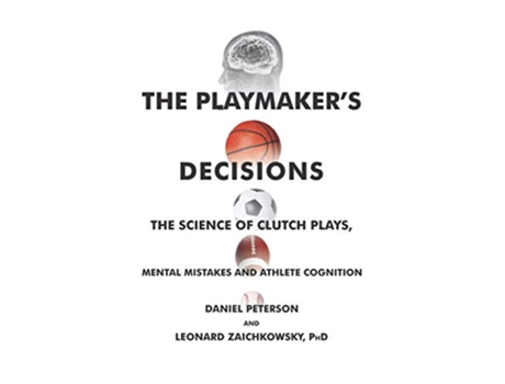 Livro The Playmakers Decisions The Science of Clutch Plays Mental Mistakes and Athlete Cognition de Daniel Peterson Leonard Zaichkowsky PhD (Inglês)