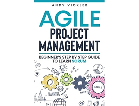 Livro Agile Project Management Beginners step by step guide to Learn Scrum de Andy Vickler (Inglês)
