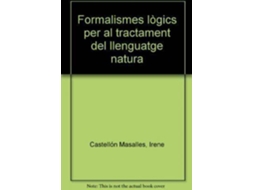Livro Formalismes Lã²Gics Per Al Tractament Del Llenguatge Natura de Irene Castellã³N Masalles| M Antonia Martã\Xad Antonã\Xadn Horacio Rodrã\Xadguez Hontoria
