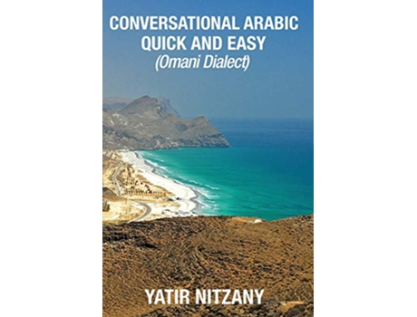 Livro Conversational Arabic Quick and Easy Omani Arabic Dialect Oman Muscat Travel to Oman Oman Travel Guide Omani Dialect de Yatir Nitzany (Inglês)