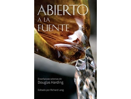Livro Abierto A La Fuente Enseñanzas Selectas De Douglas Harding De Douglas Harding (espanhol - Capa Dura)