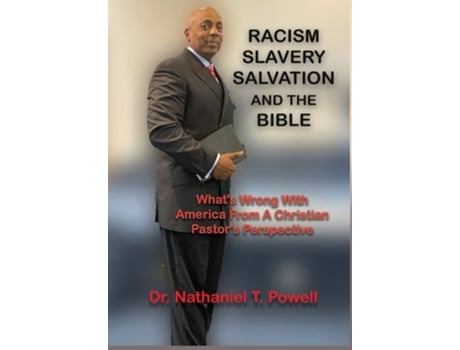 Livro Racism, Slavery, Salvation And The Bible Whats Wrong With America From A Christian Pastors Perspective De Nathaniel Powell (inglês - Capa Dura)