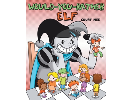 Livro Would You Rather Elf A year-round mischief maker who enjoys getting kids into sticky situations de Court Nee (Inglês)
