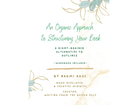 Livro An Organic Approach to Structuring Your Book A Right-Brained Alternative to Outlines de Naomi Rose (Inglês)