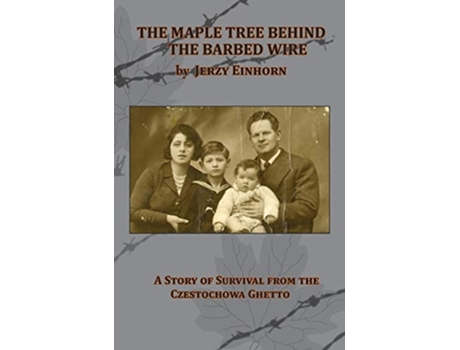 Livro The Maple Tree Behind the Barbed Wire A Story of Survival from the Czestochowa Ghetto de Jerzy Einhorn (Inglês)