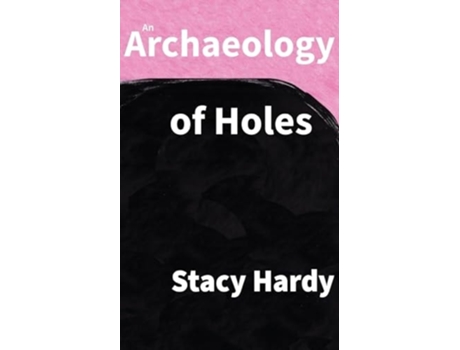 Livro An Archaeology of Holes de Stacy Hardy (Inglês)