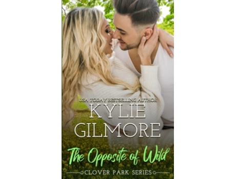 Livro The Opposite Of Wild De Kylie Gilmore (inglês)
