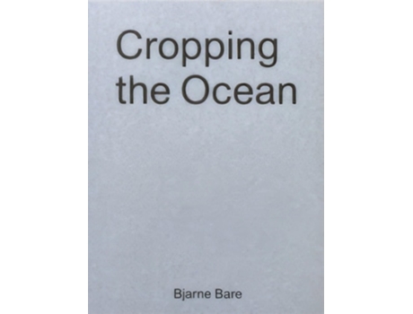 Livro Cropping The Ocean de Bjarne Bare (Inglês)