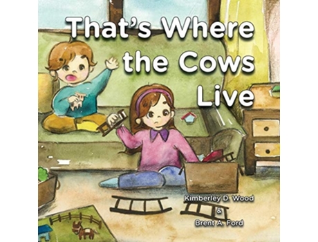 Livro Thats Where The Cows Live De Kimberley D Wood E Brent A Ford (inglês)