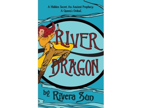 Livro River Dragon A Hidden Secret. An Ancient Prophecy. A Queens Ordeal. de Rivera Sun (Inglês)