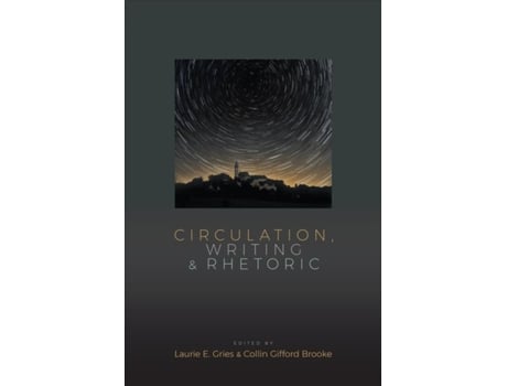 Livro Circulation, Writing, And Rhetoric De Edited By Collin Gifford Brooke Edited By Laurie Gries (inglês)