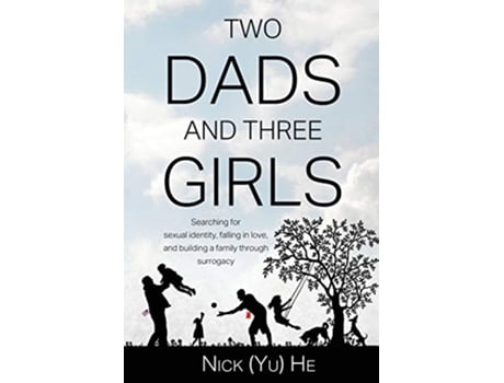 Livro Two Dads and Three Girls Searching for Sexual Identity Falling in Love and Building a Family through Surrogacy de Nick Yu He (Inglês)