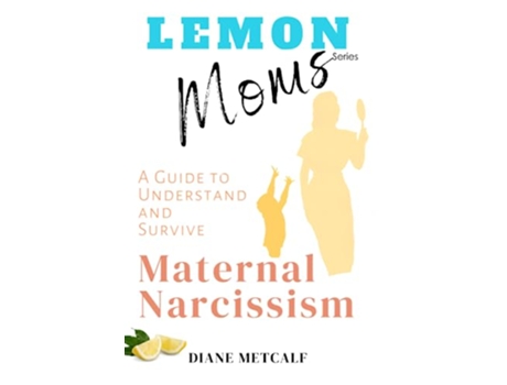 Livro Lemon Moms A Guide to Understand and Survive Maternal Narcissism de Diane Metcalf (Inglês)