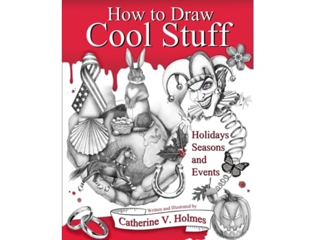 Livro How to Draw Cool Stuff: Holidays, Seasons and Events Catherine Holmes (Inglês)