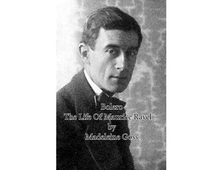Livro Bolero The Life Of Maurice Ravel de Madeleine Goss (Inglês)